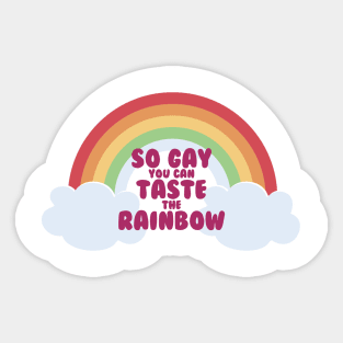 So Gay You Can Taste the Rainbow Sticker